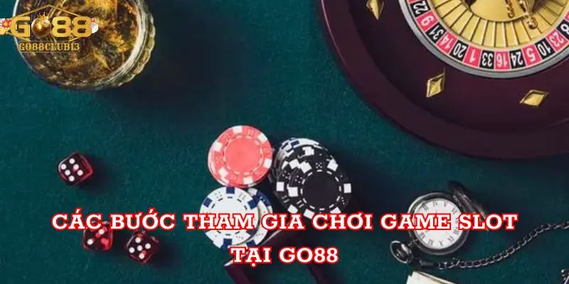 Các bước tham gia chơi game slot tại Go88