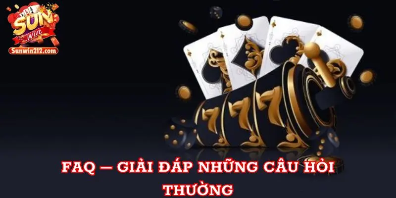 FAQ – Giải đáp những câu hỏi thường