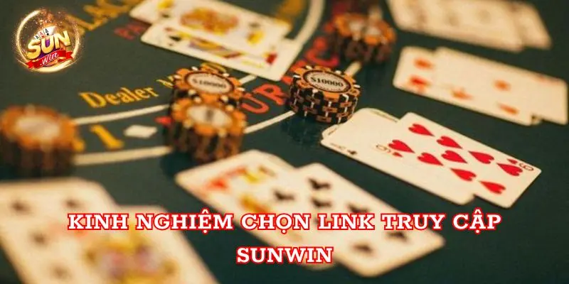 Kinh nghiệm chọn link truy cập Sunwin