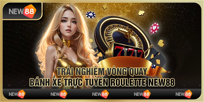 Trải Nghiệm Vòng Quay Bánh Xe Trực Tuyến Roulette New88