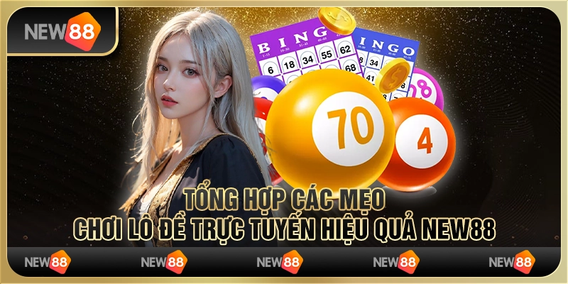 Tổng Hợp Các Mẹo Chơi Lô Đề Trực Tuyến Hiệu Quả New88